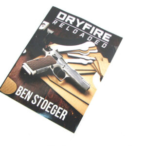 Dry-Fire Training Reloaded: For the Practical Pistol Shooter by Ben Stoeger